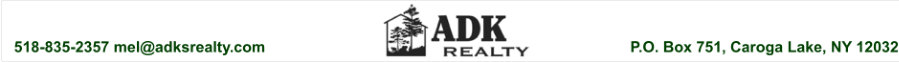 P.O. Box 751, Caroga Lake, NY 12032 518-835-2357 mel@adksrealty.com
